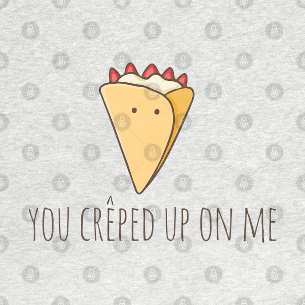 You Crêped Up On Me by myndfart